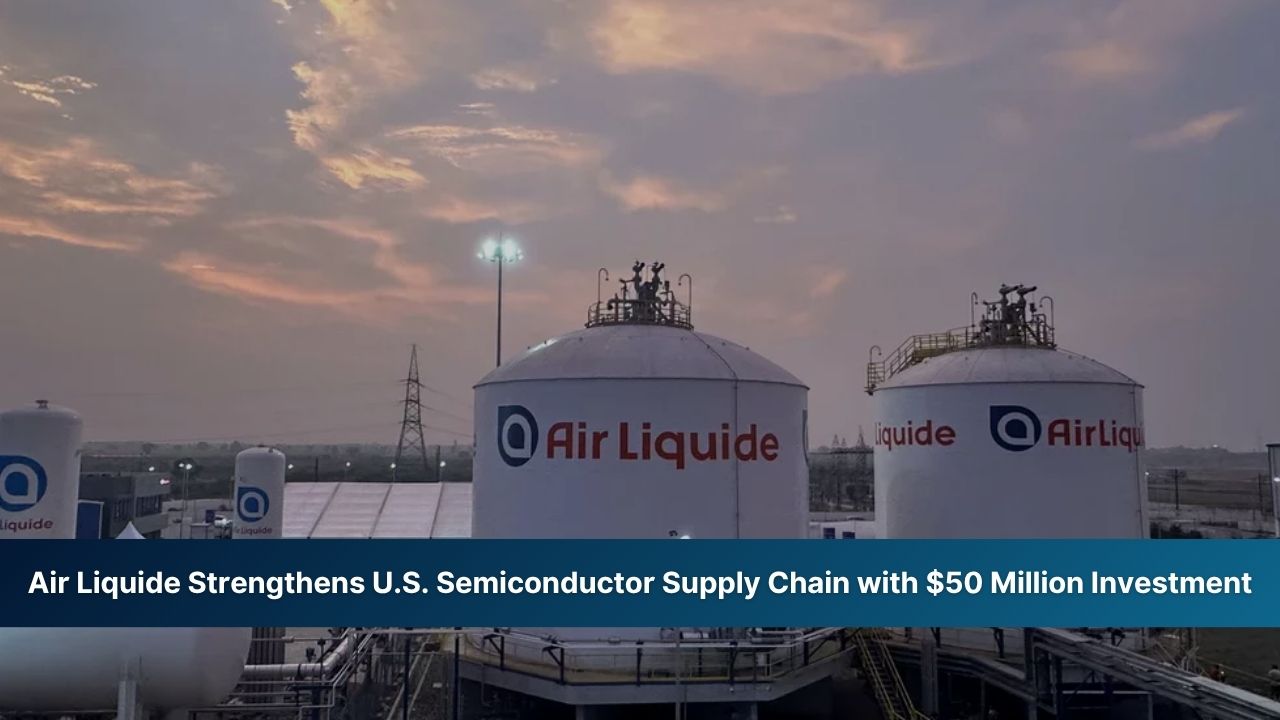 Air Liquide Strengthens U.S. Semiconductor Supply Chain with $50 Million Investment