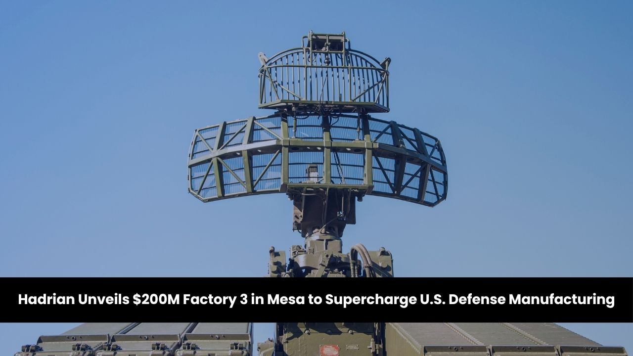 Hadrian Unveils $200M Factory 3 in Mesa to Supercharge U.S. Defense Manufacturing