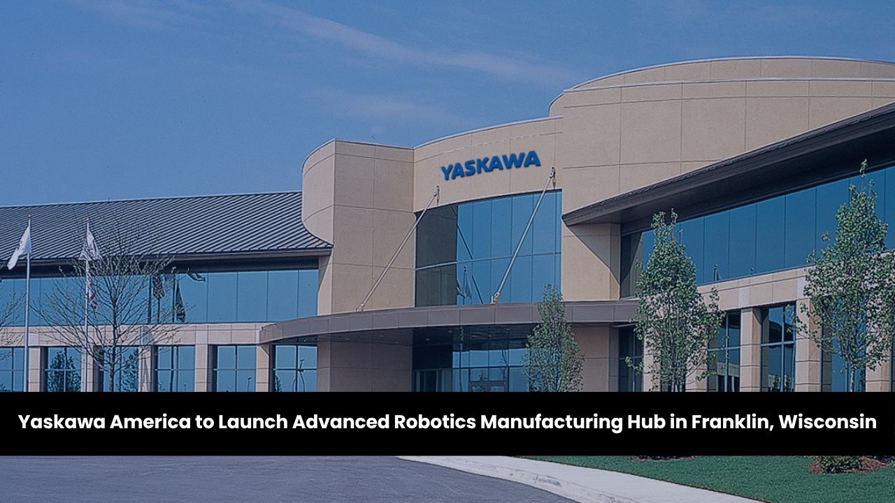 Yaskawa America to Launch Advanced Robotics Manufacturing Hub in Franklin, Wisconsin