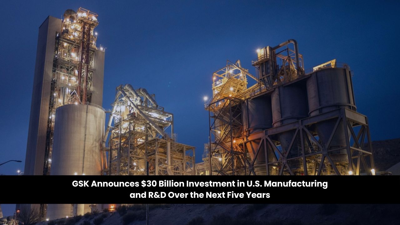 GSK $30B US Manufacturing Expansion